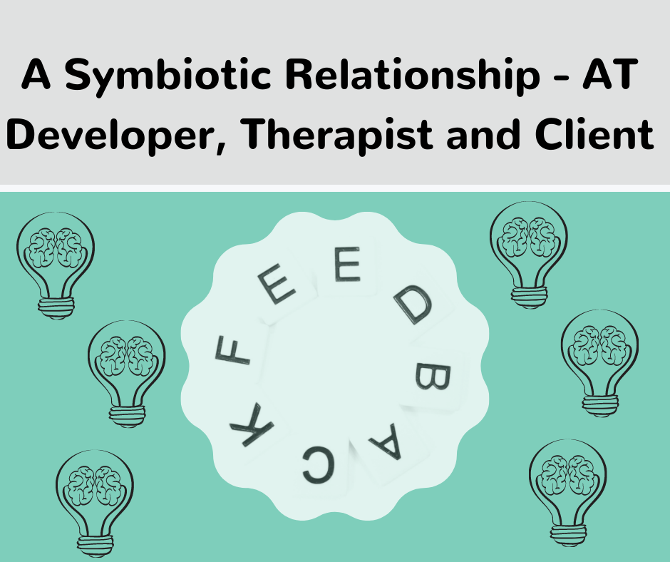 A Symbiotic Relationship - AT Developer, Therapist and Client